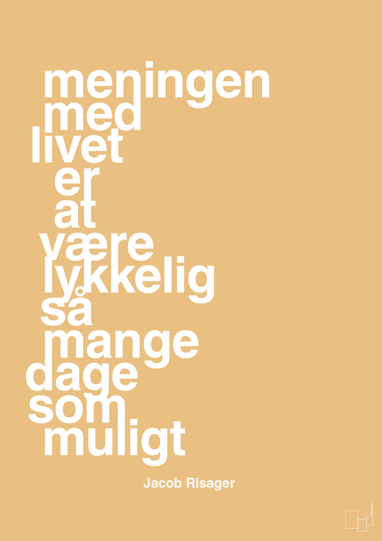 plakat: meningen med livet er at være lykkelig så mange dage som muligt - charismatic-Erhverv-A1two3