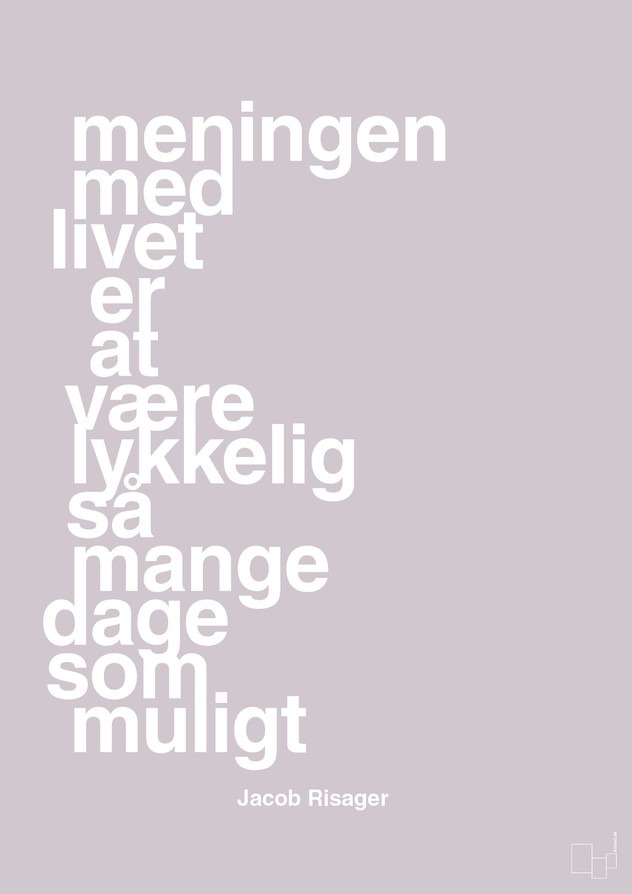 plakat: meningen med livet er at være lykkelig så mange dage som muligt - dusty lilac-Erhverv-A1two3