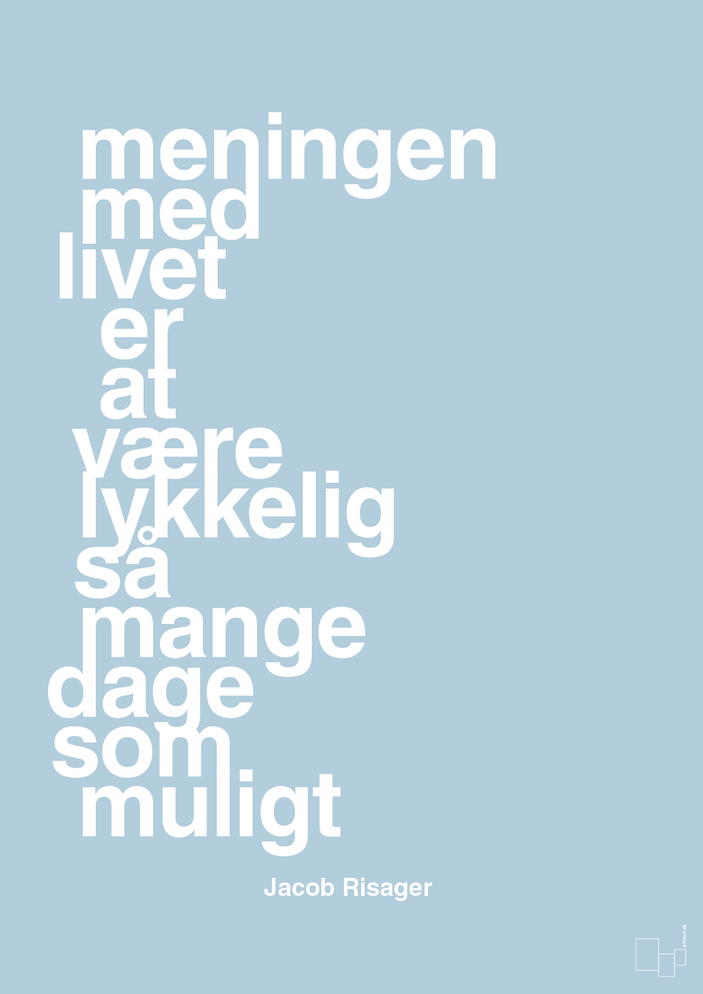 plakat: meningen med livet er at være lykkelig så mange dage som muligt - heavenly blue-Erhverv-A1two3
