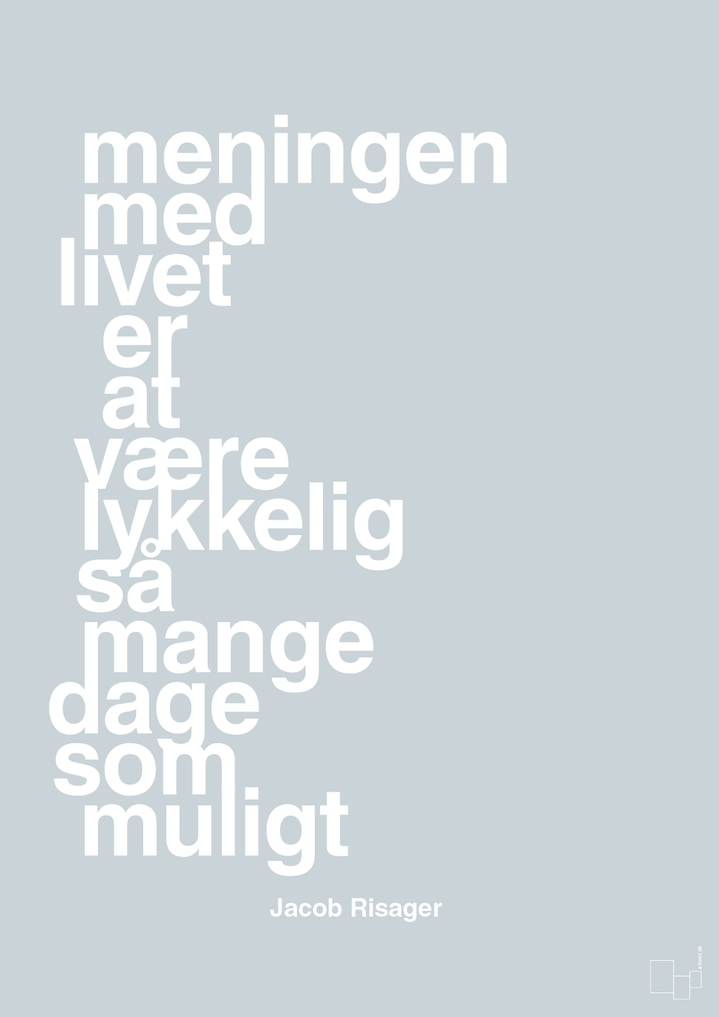 plakat: meningen med livet er at være lykkelig så mange dage som muligt - light drizzle-Erhverv-A1two3