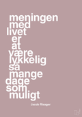plakat: meningen med livet er at være lykkelig så mange dage som muligt - light rose-Erhverv-A1two3