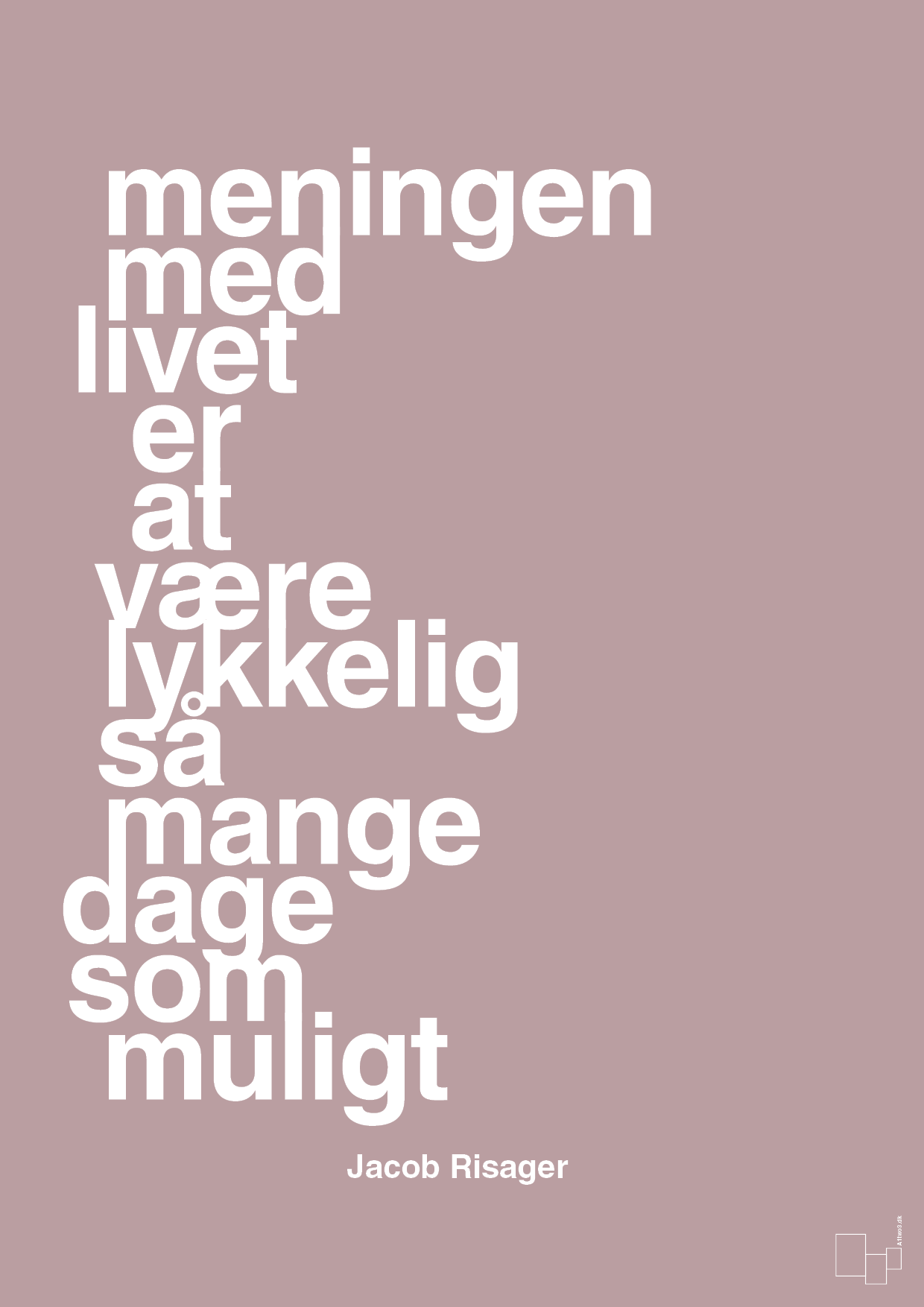 plakat: meningen med livet er at være lykkelig så mange dage som muligt - light rose-Erhverv-A1two3
