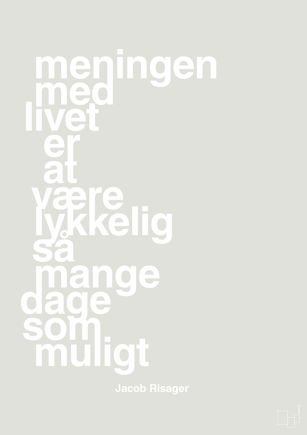 plakat: meningen med livet er at være lykkelig så mange dage som muligt - painters white-Erhverv-A1two3