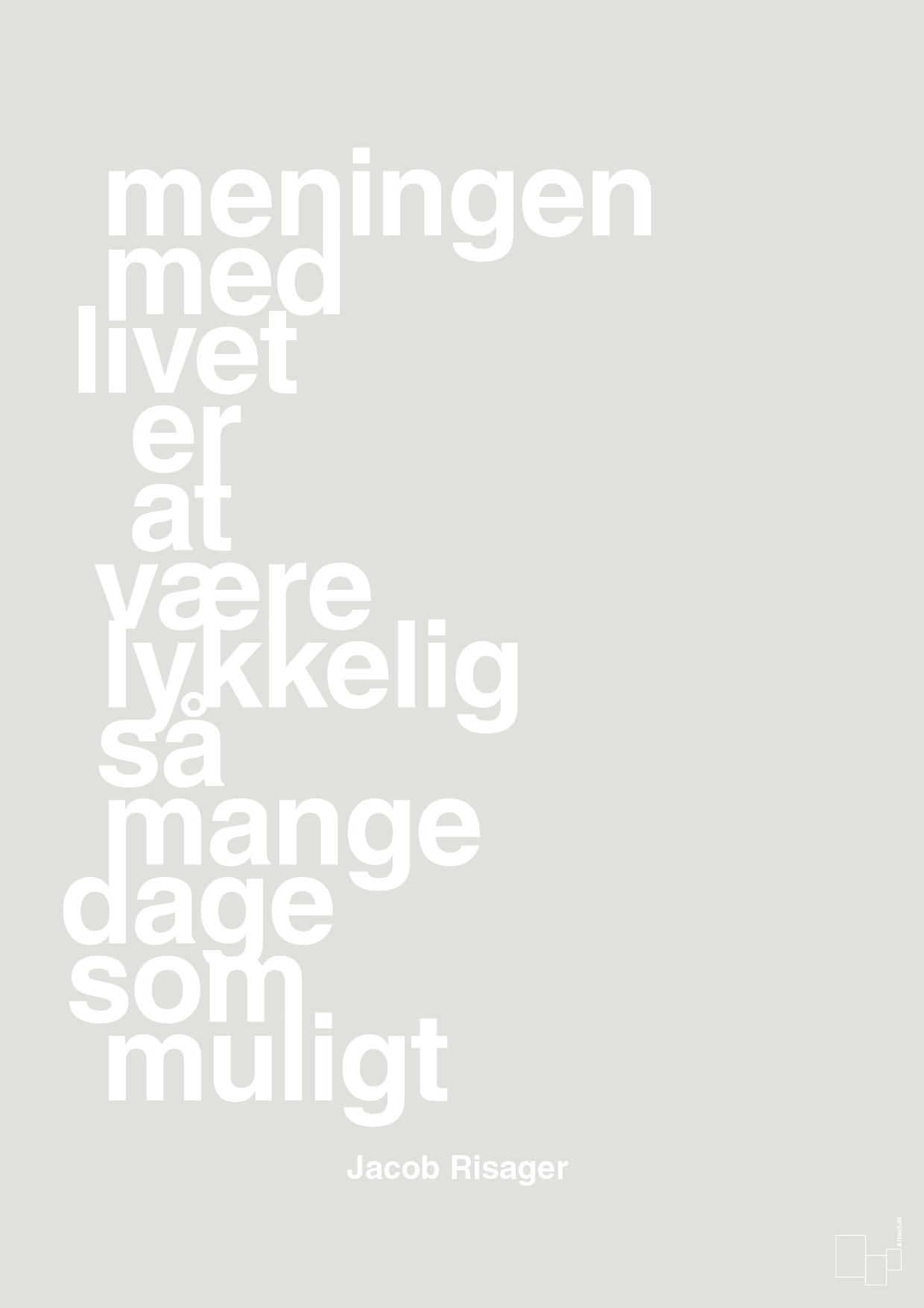 plakat: meningen med livet er at være lykkelig så mange dage som muligt - painters white-Erhverv-A1two3