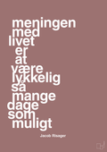 plakat: meningen med livet er at være lykkelig så mange dage som muligt - plum-Erhverv-A1two3
