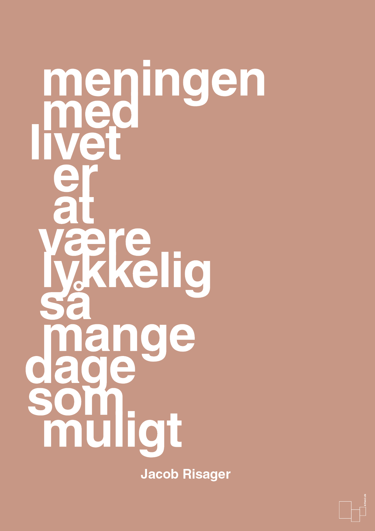 plakat: meningen med livet er at være lykkelig så mange dage som muligt - powder-Erhverv-A1two3