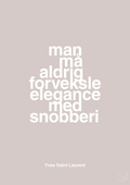 plakat: man må aldrig forveksle elegance med snobberi - broken beige-Mode-A1two3