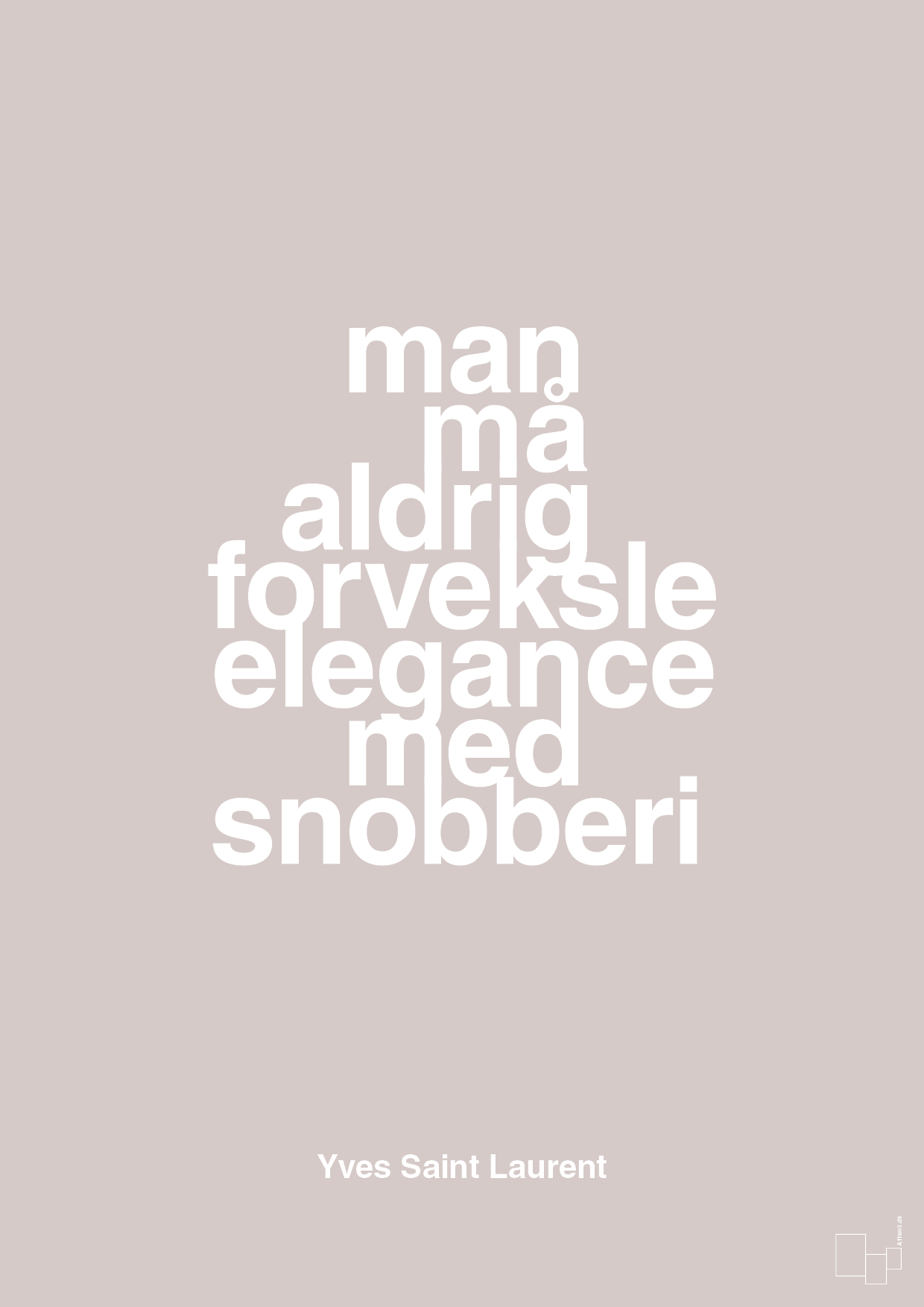 plakat: man må aldrig forveksle elegance med snobberi - broken beige-Mode-A1two3