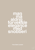plakat: man må aldrig forveksle elegance med snobberi - creamy mushroom-Mode-A1two3