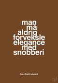 plakat: man må aldrig forveksle elegance med snobberi - dark brown-Mode-A1two3