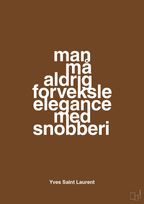 plakat: man må aldrig forveksle elegance med snobberi - dark brown-Mode-A1two3