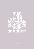 plakat: man må aldrig forveksle elegance med snobberi - dusty lilac-Mode-A1two3