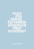 plakat: man må aldrig forveksle elegance med snobberi - heavenly blue-Mode-A1two3
