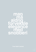 plakat: man må aldrig forveksle elegance med snobberi - light drizzle-Mode-A1two3