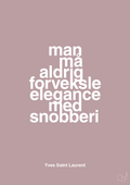 plakat: man må aldrig forveksle elegance med snobberi - light rose-Mode-A1two3