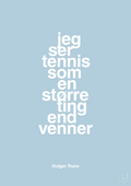 plakat: jeg ser tennis som en større ting end venner - heavenly blue-Tennis-A1two3