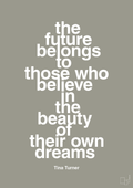 plakat: the future belongs to those who believe in the beauty of their own dreams - battleship gray-Musiker-A1two3