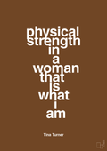 plakat: physical strength in a woman that’s what I am - dark brown-Musiker-A1two3