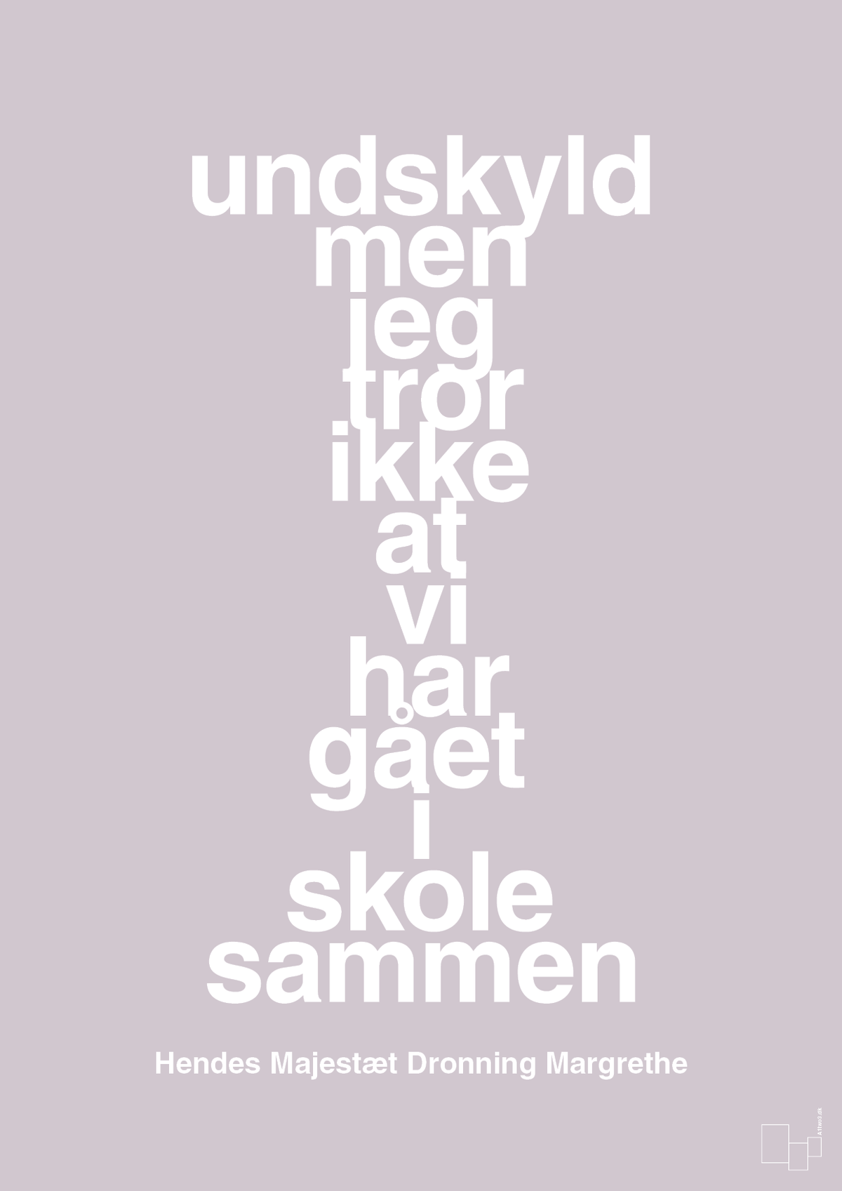 plakat: undskyld men jeg tror ikke at vi har gået i skole sammen - dusty lilac-Royale-A1two3