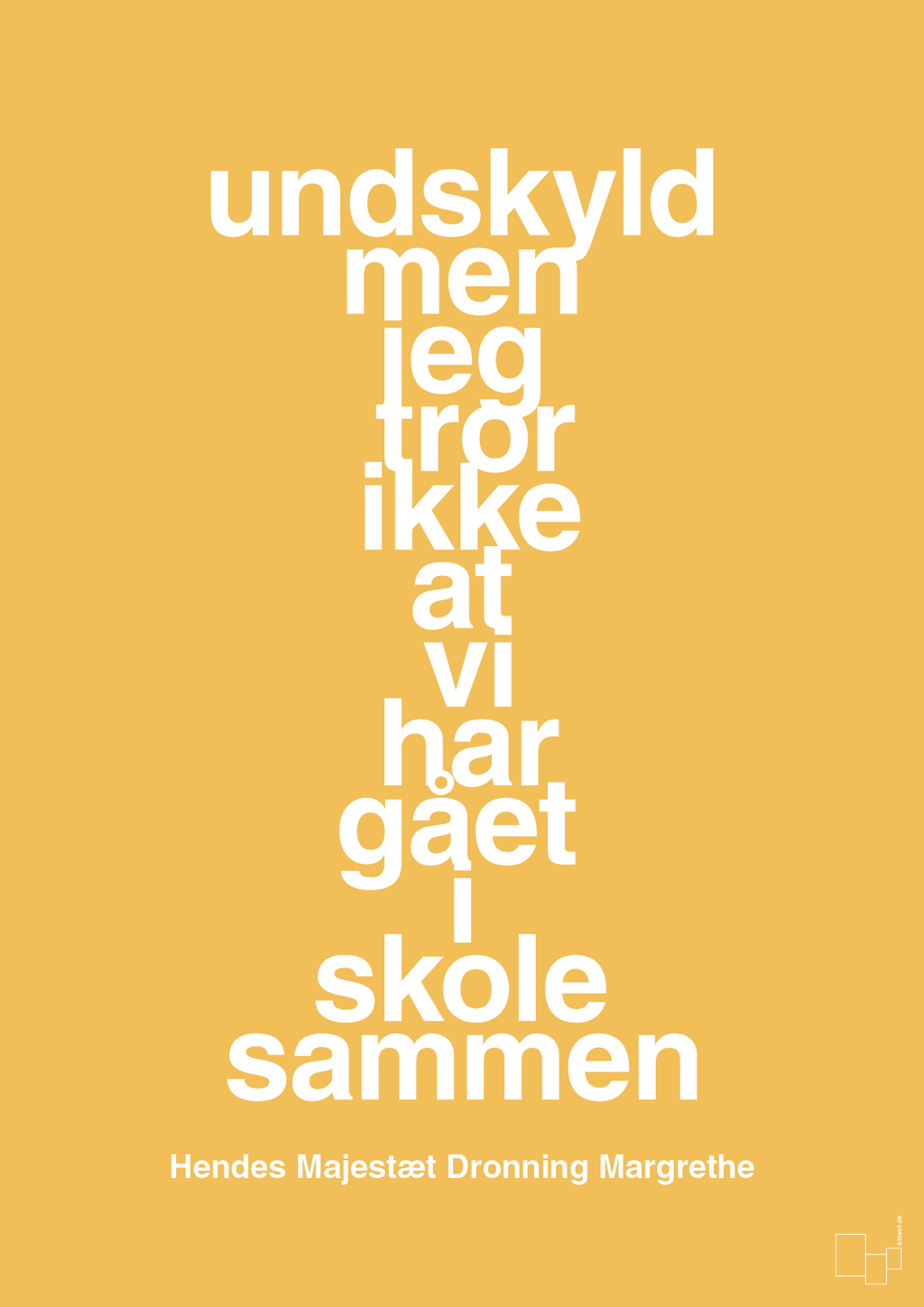 plakat: undskyld men jeg tror ikke at vi har gået i skole sammen - honeycomb-Royale-A1two3