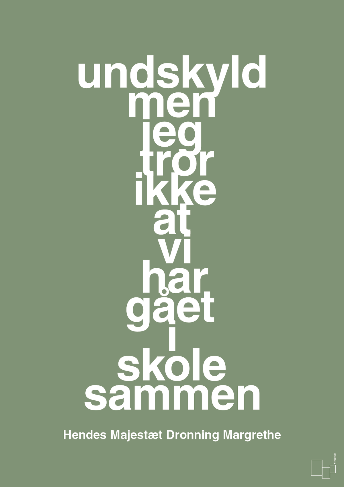 plakat: undskyld men jeg tror ikke at vi har gået i skole sammen - jade-Royale-A1two3