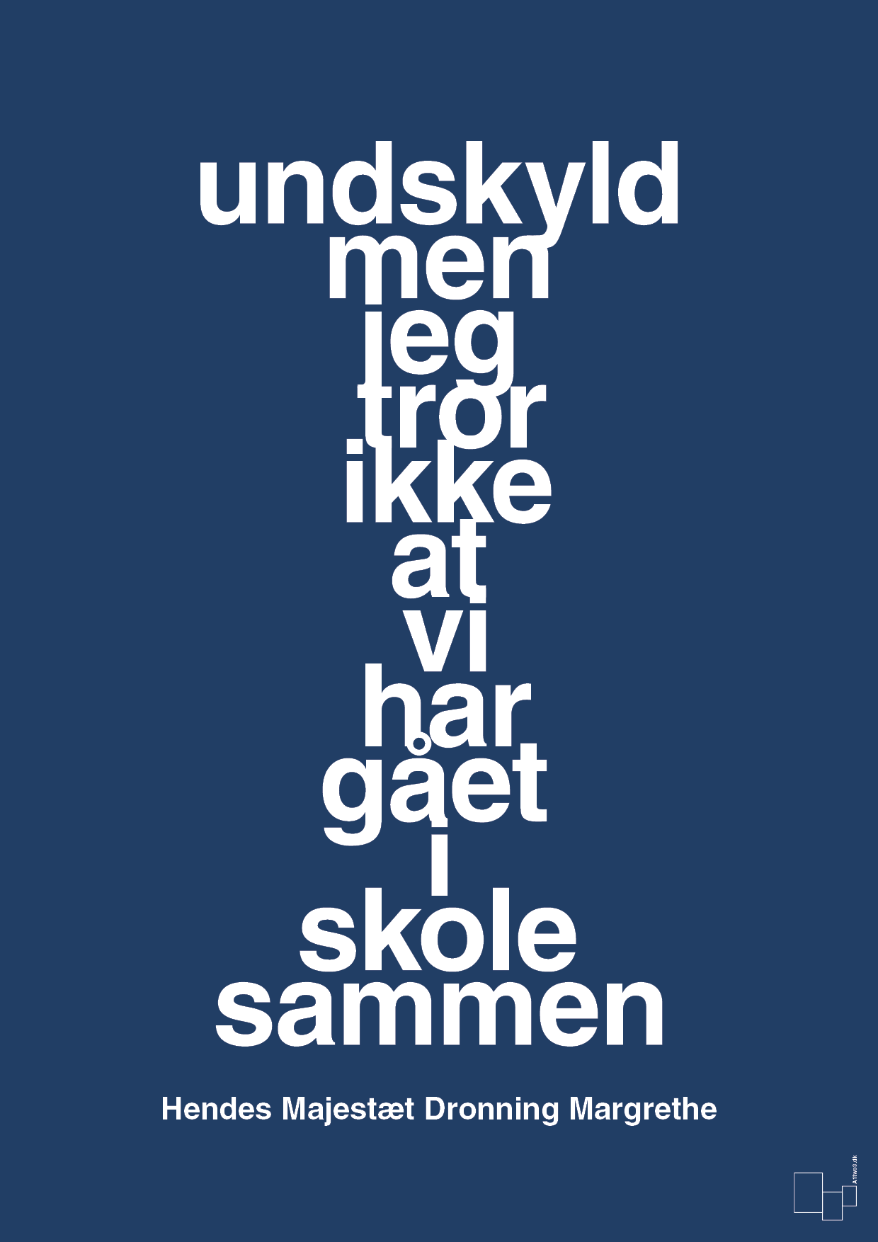 plakat: undskyld men jeg tror ikke at vi har gået i skole sammen - lapis blue-Royale-A1two3