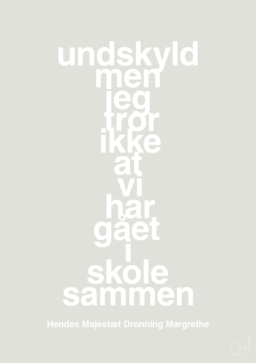 plakat: undskyld men jeg tror ikke at vi har gået i skole sammen - painters white-Royale-A1two3