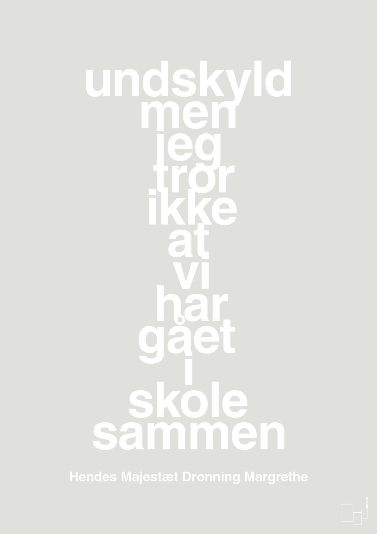 plakat: undskyld men jeg tror ikke at vi har gået i skole sammen - painters white-Royale-A1two3