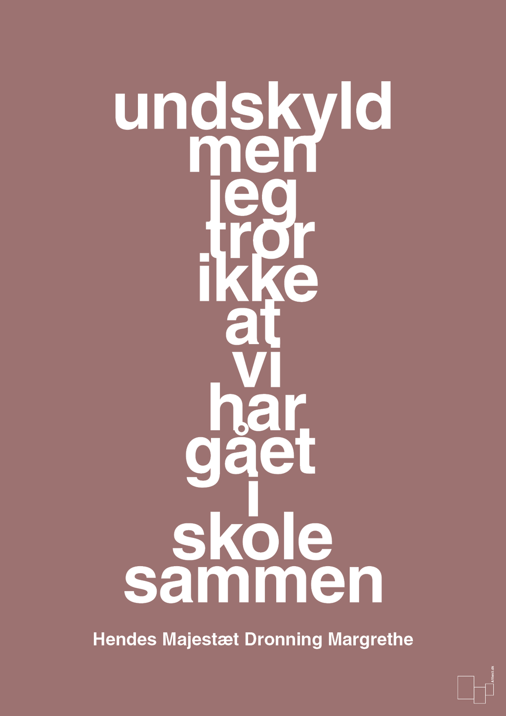 plakat: undskyld men jeg tror ikke at vi har gået i skole sammen - plum-Royale-A1two3