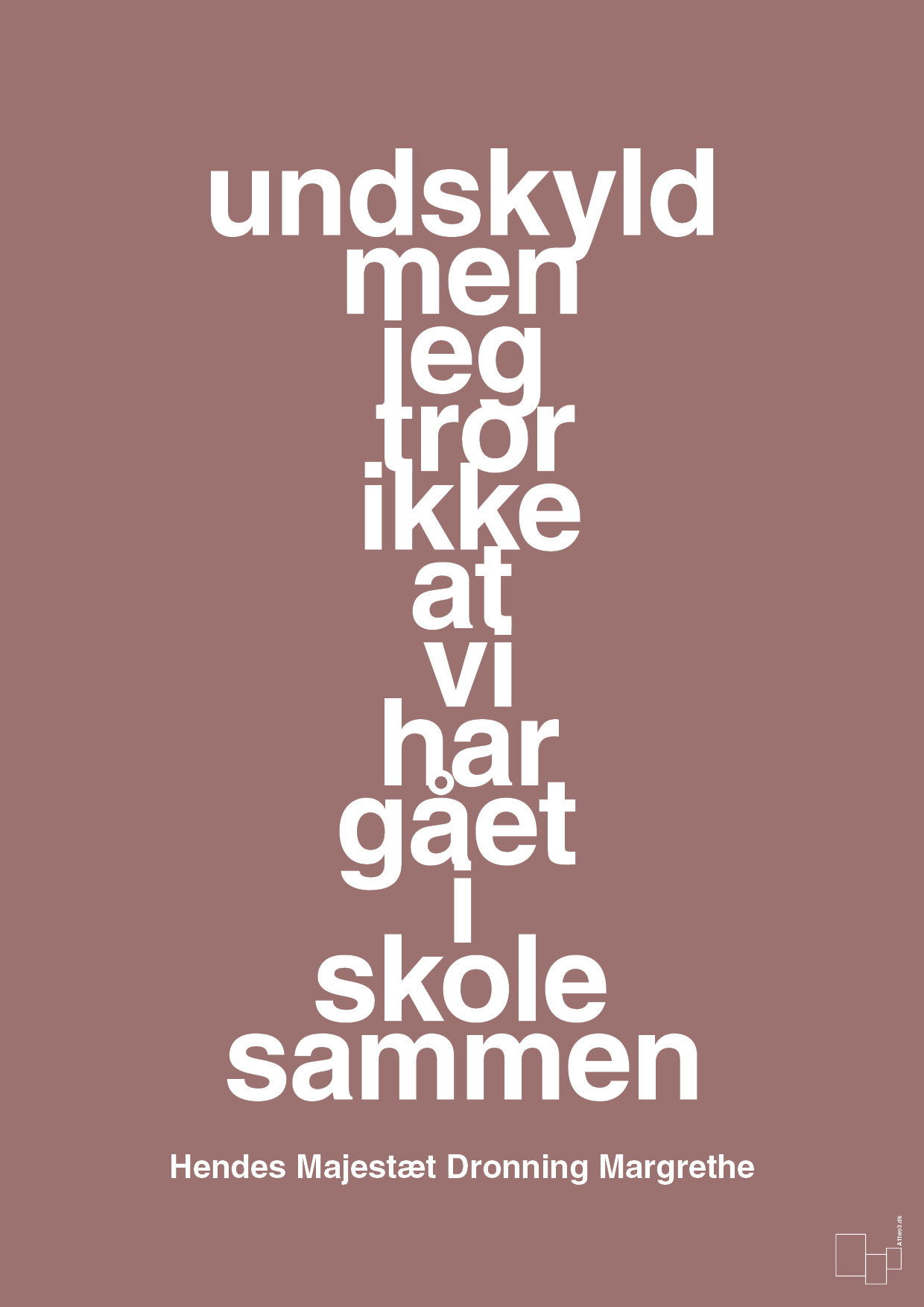 plakat: undskyld men jeg tror ikke at vi har gået i skole sammen - plum-Royale-A1two3