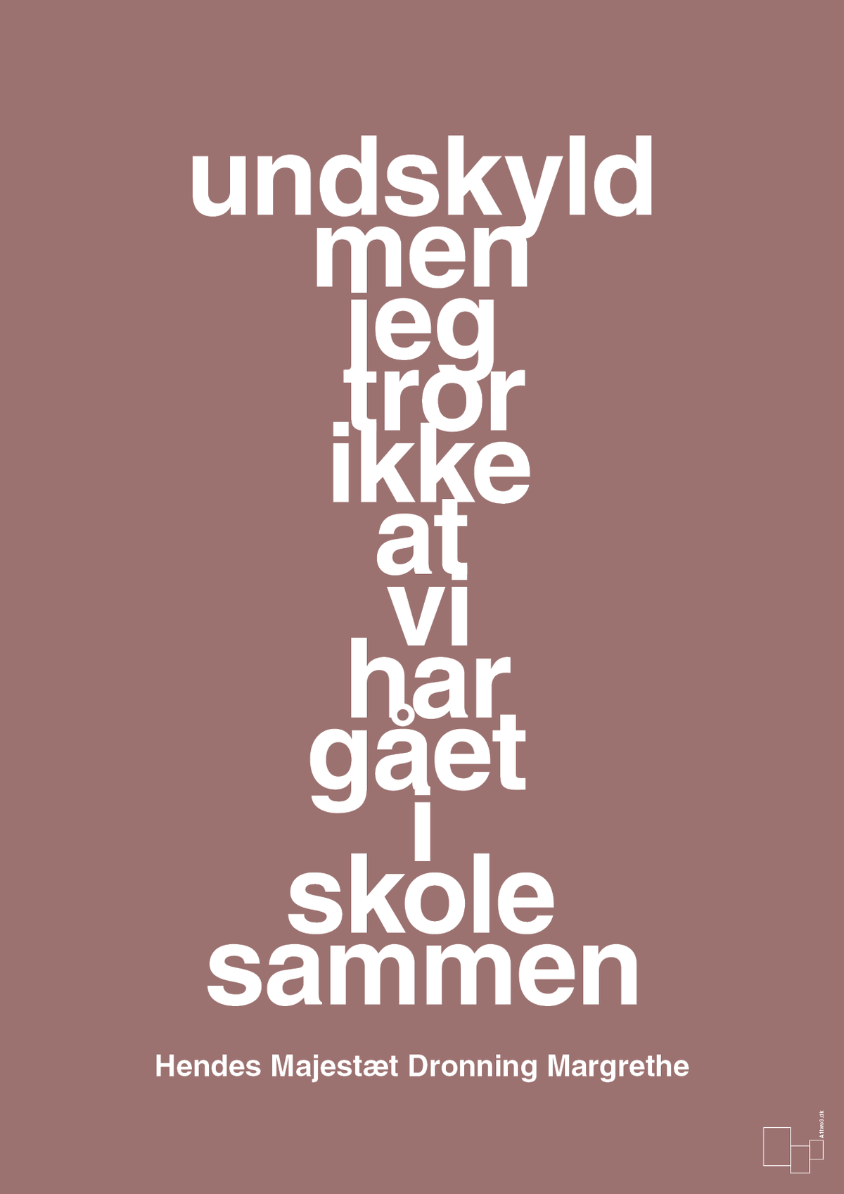 plakat: undskyld men jeg tror ikke at vi har gået i skole sammen - plum-Royale-A1two3