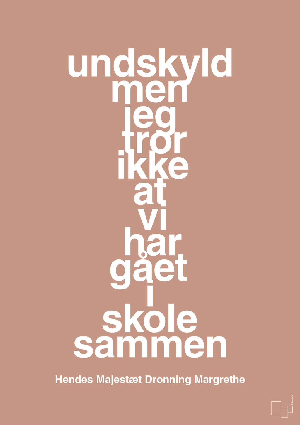 plakat: undskyld men jeg tror ikke at vi har gået i skole sammen - powder-Royale-A1two3
