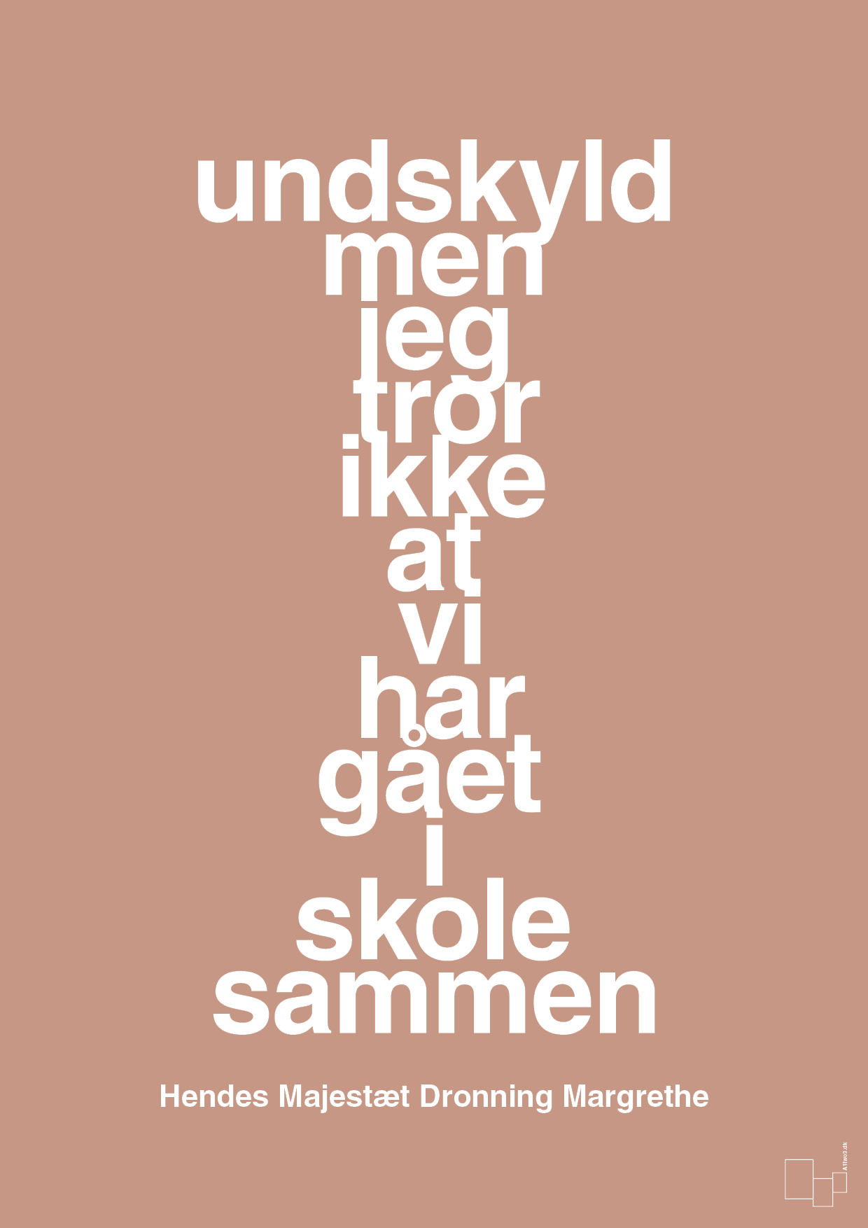 plakat: undskyld men jeg tror ikke at vi har gået i skole sammen - powder-Royale-A1two3