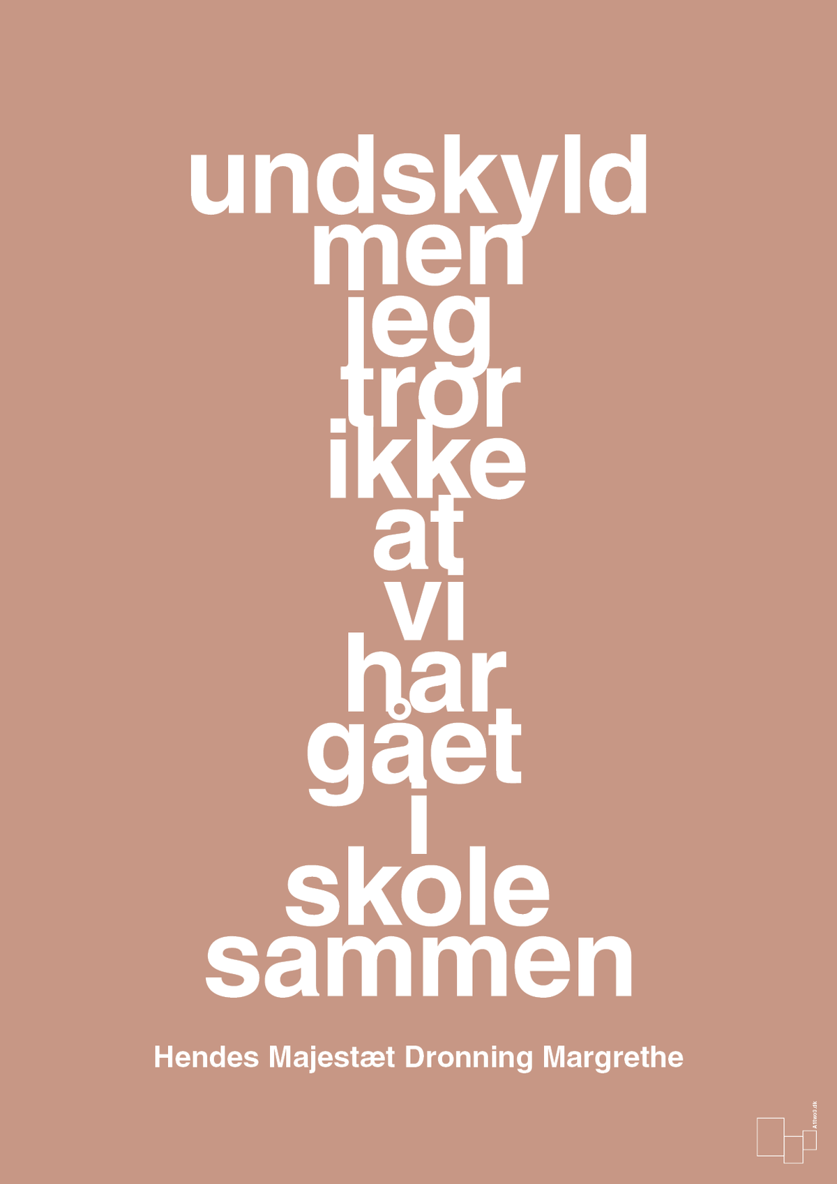 plakat: undskyld men jeg tror ikke at vi har gået i skole sammen - powder-Royale-A1two3
