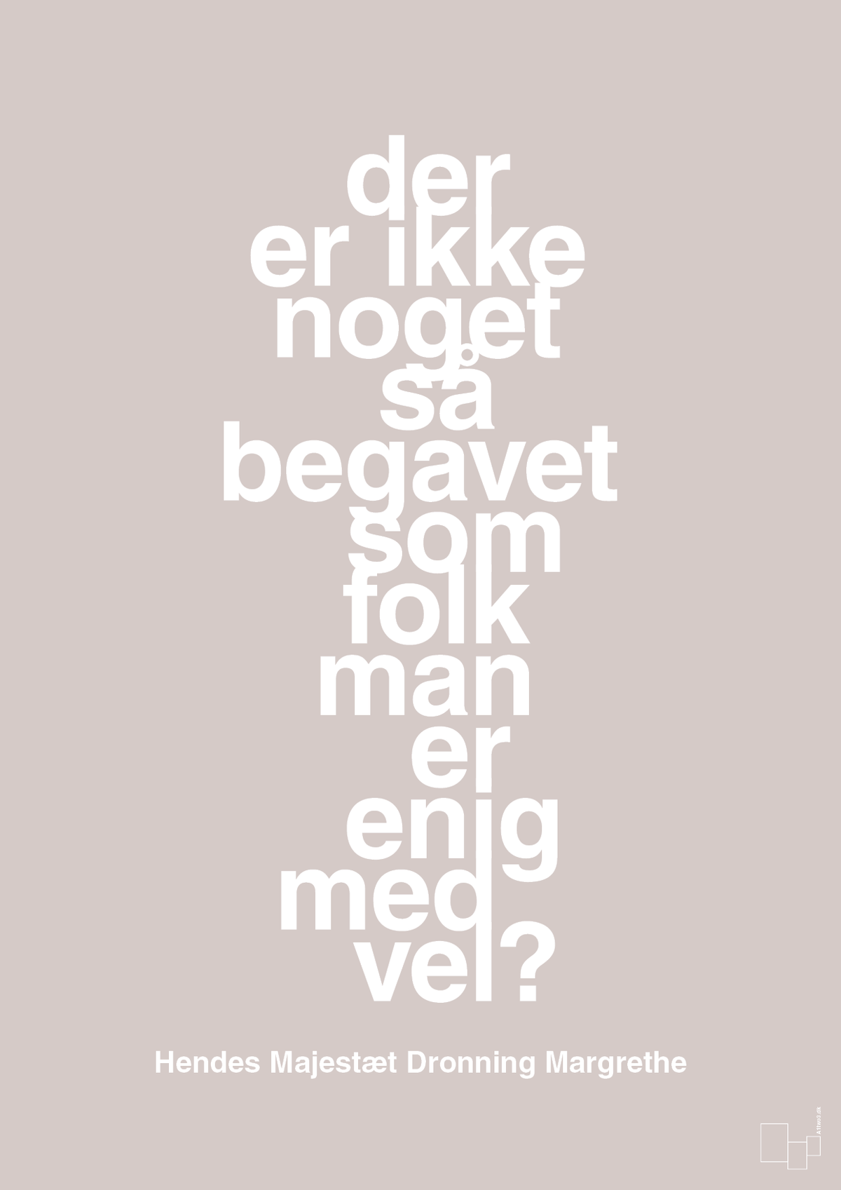 plakat: der er ikke noget så begavet som folk man er enig med vel - broken beige-Royale-A1two3