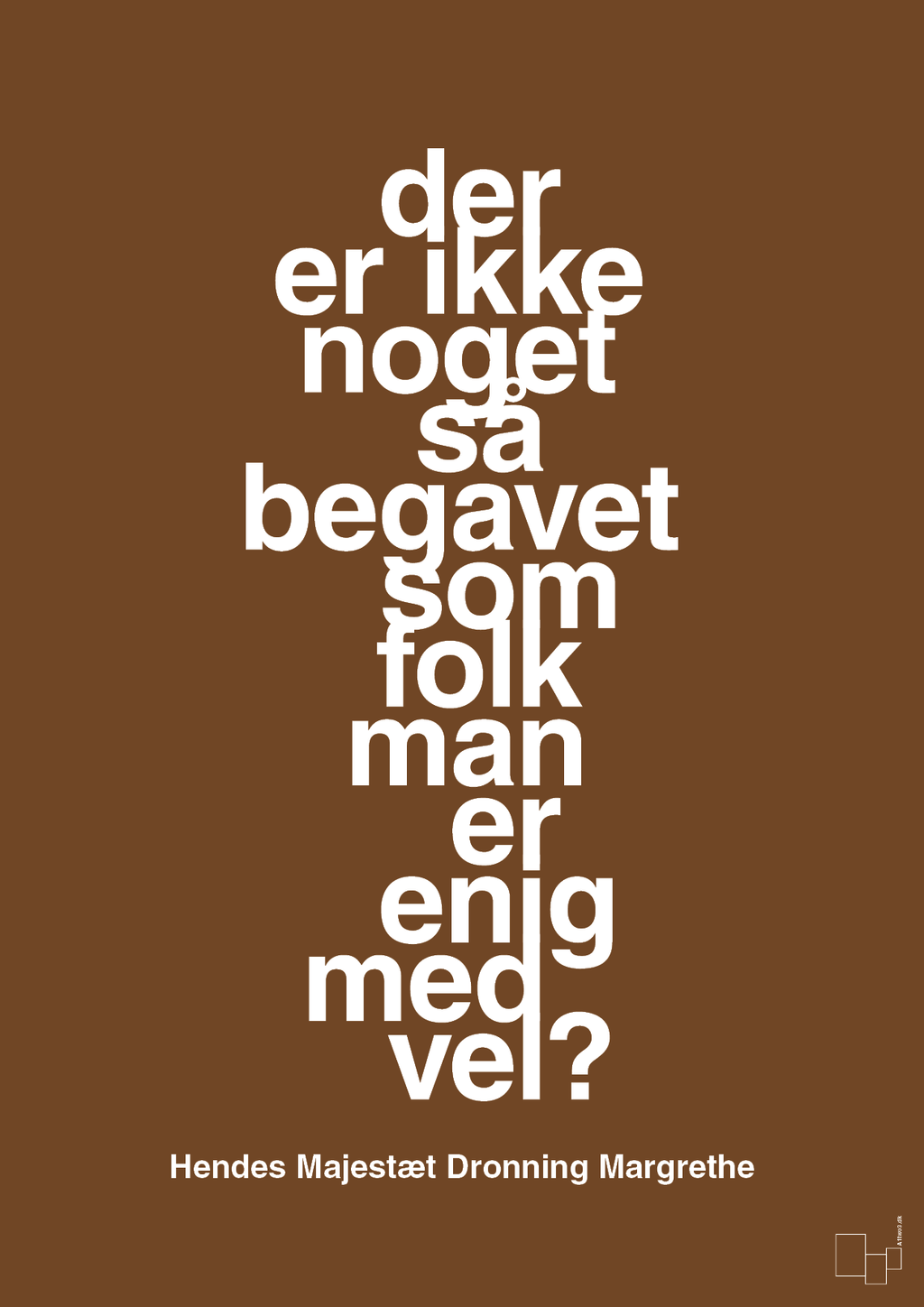 plakat: der er ikke noget så begavet som folk man er enig med vel - dark brown-Royale-A1two3