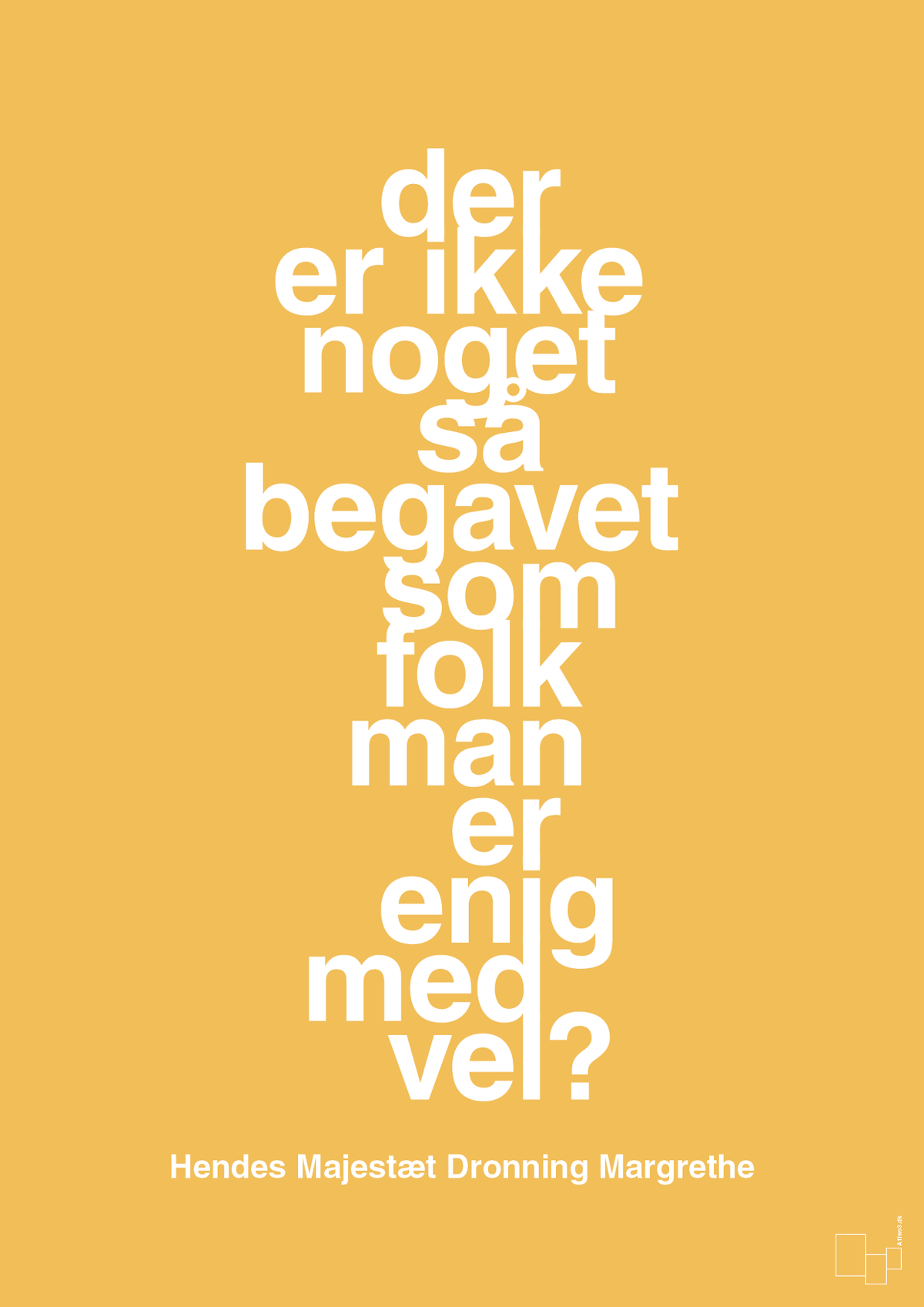 plakat: der er ikke noget så begavet som folk man er enig med vel - honeycomb-Royale-A1two3