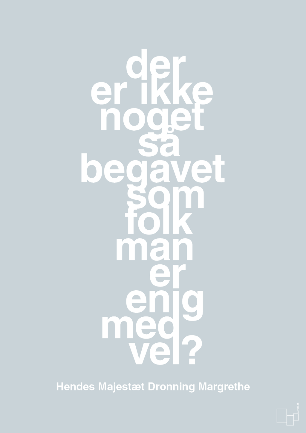 plakat: der er ikke noget så begavet som folk man er enig med vel - light drizzle-Royale-A1two3