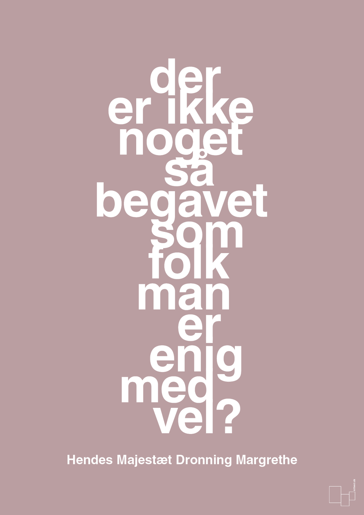 plakat: der er ikke noget så begavet som folk man er enig med vel - light rose-Royale-A1two3