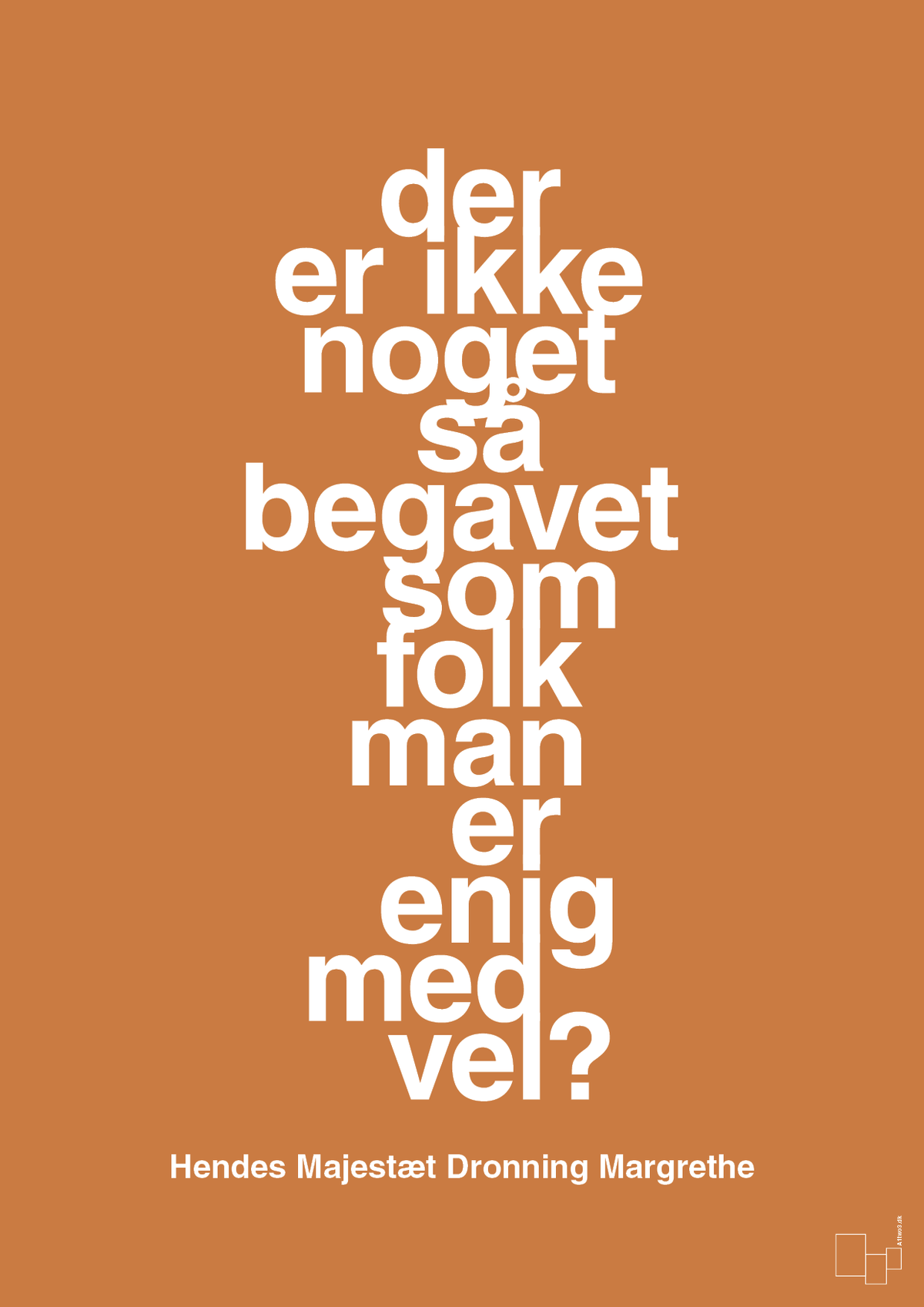 plakat: der er ikke noget så begavet som folk man er enig med vel - rumba orange-Royale-A1two3