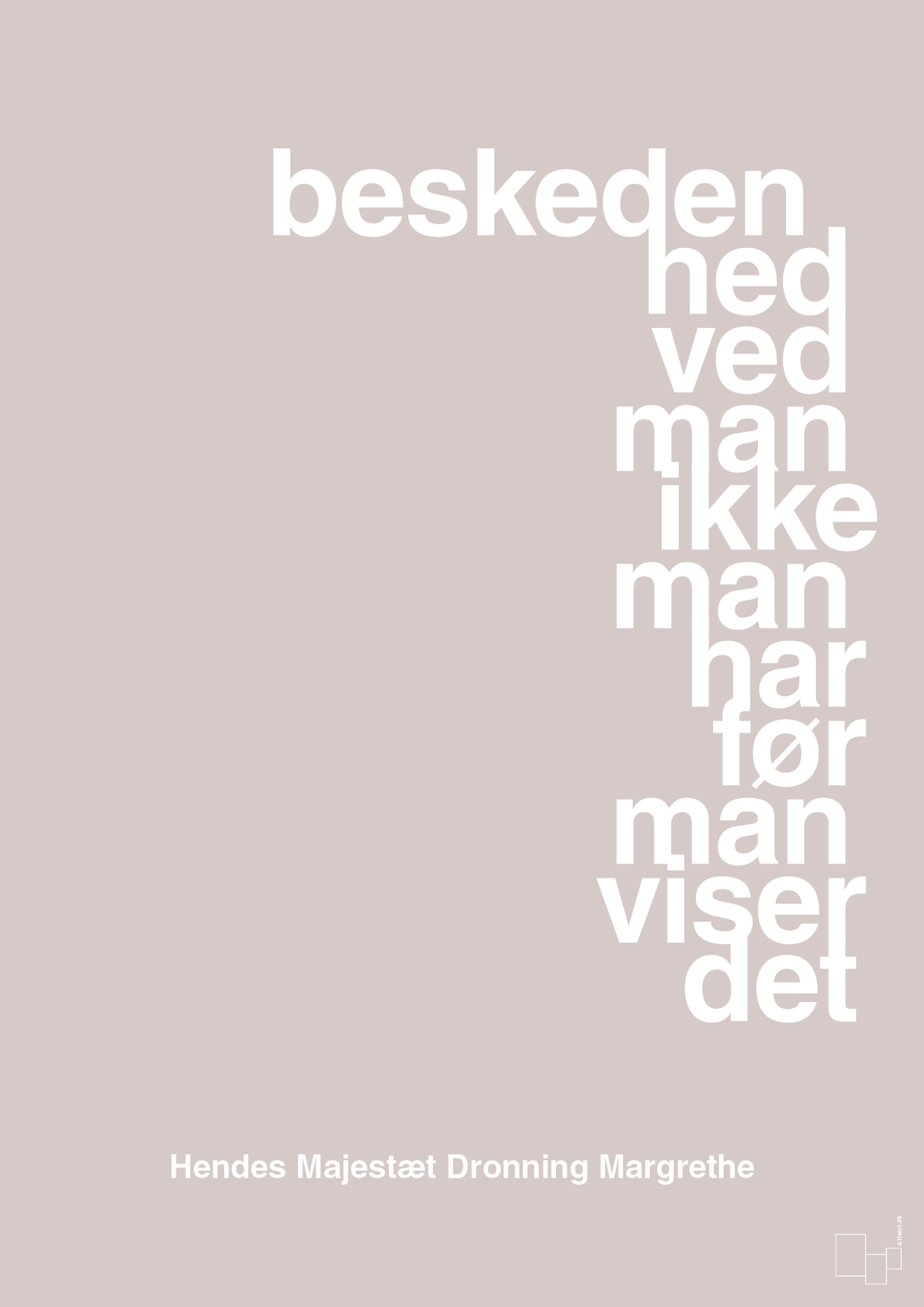 plakat: beskedenhed ved man ikke, man har før man viser det - broken beige-Royale-A1two3