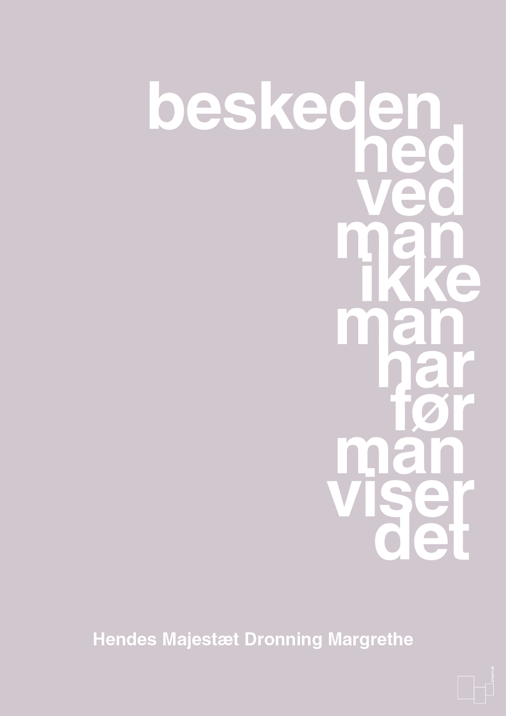 plakat: beskedenhed ved man ikke, man har før man viser det - dusty lilac-Royale-A1two3