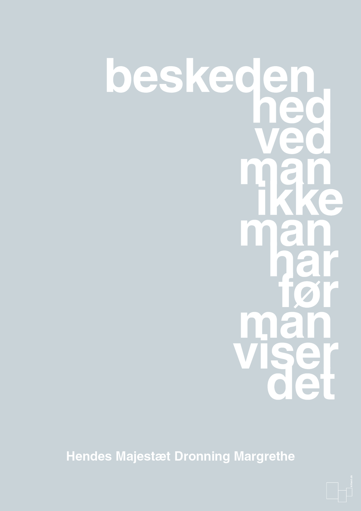 plakat: beskedenhed ved man ikke, man har før man viser det - light drizzle-Royale-A1two3