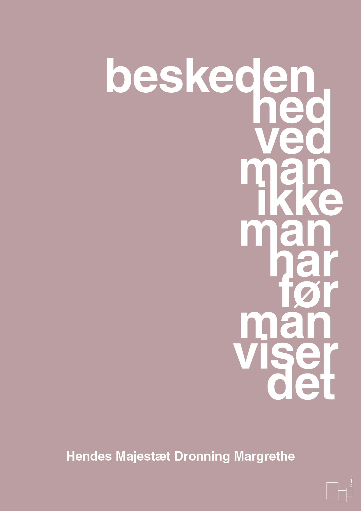 plakat: beskedenhed ved man ikke, man har før man viser det - light rose-Royale-A1two3