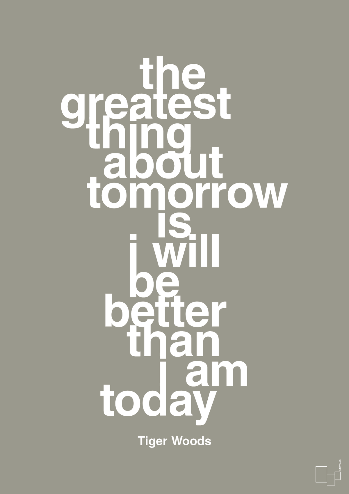 plakat: the greatest thing about tomorrow is i will be better than i am today - battleship gray-Golf-A1two3