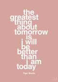 plakat: the greatest thing about tomorrow is i will be better than i am today - bubble shell-Golf-A1two3