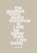 plakat: the greatest thing about tomorrow is i will be better than i am today - creamy mushroom-Golf-A1two3