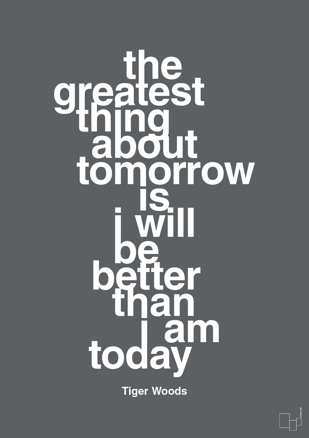 plakat: the greatest thing about tomorrow is i will be better than i am today - graphic charcoal-Golf-A1two3
