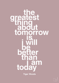 plakat: the greatest thing about tomorrow is i will be better than i am today - light rose-Golf-A1two3