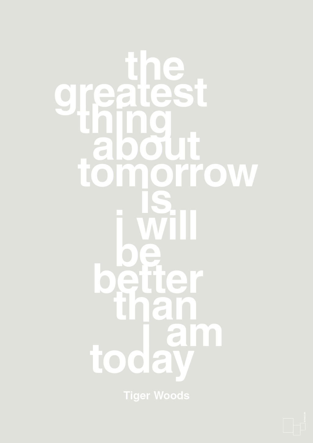 plakat: the greatest thing about tomorrow is i will be better than i am today - painters white-Golf-A1two3